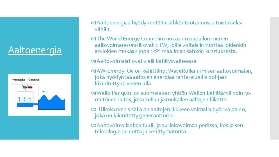  Aaltoenergiaa hyödynnetään sähköntuotannossa toistaiseksi vähän. Aaltoenergia The World Energy Councilin mukaan maapallon merien