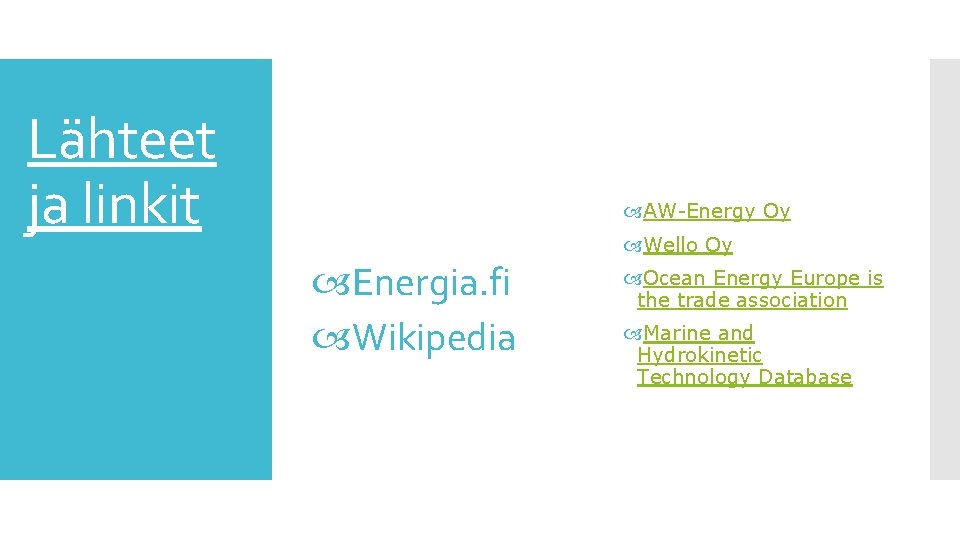 Lähteet ja linkit AW-Energy Oy Wello Oy Energia. fi Wikipedia Ocean Energy Europe is