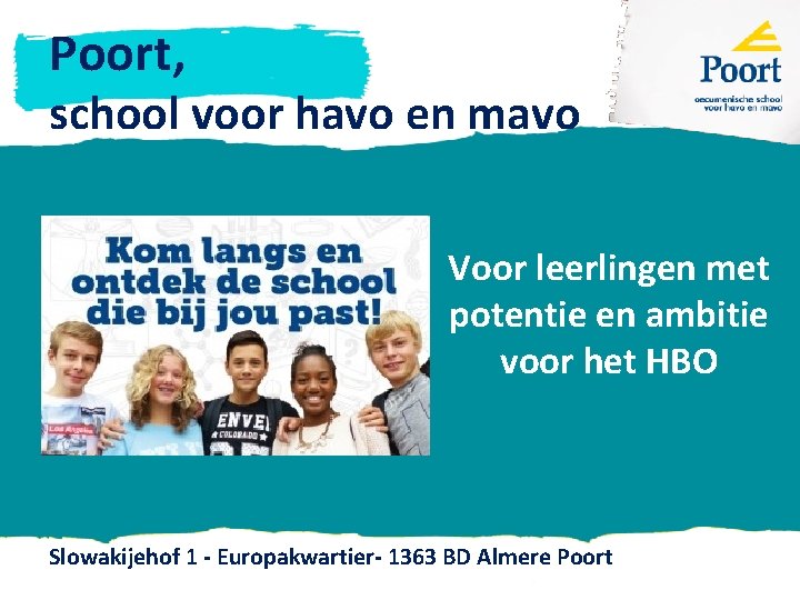 Poort, school voor havo en mavo Voor leerlingen met potentie en ambitie voor het