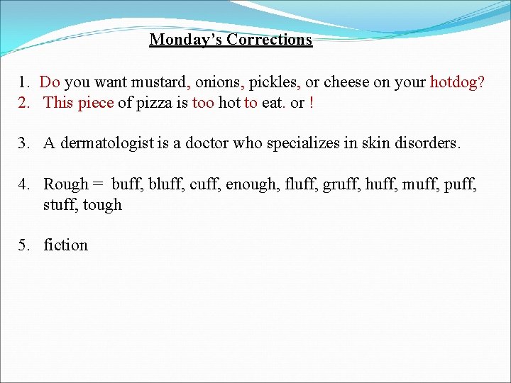 Monday’s Corrections 1. Do you want mustard, onions, pickles, or cheese on your hotdog?