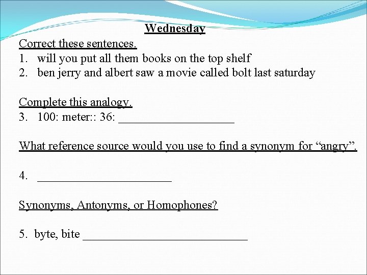 Wednesday Correct these sentences. 1. will you put all them books on the top