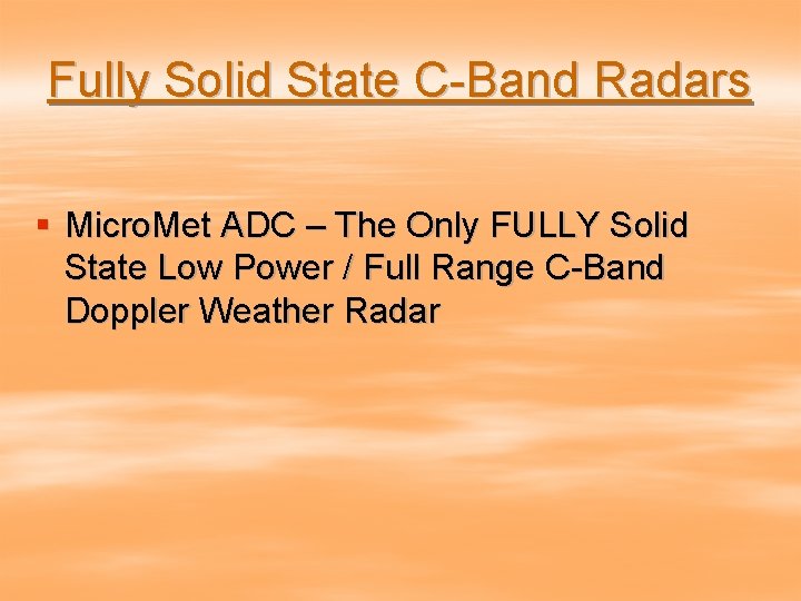 Fully Solid State C-Band Radars § Micro. Met ADC – The Only FULLY Solid