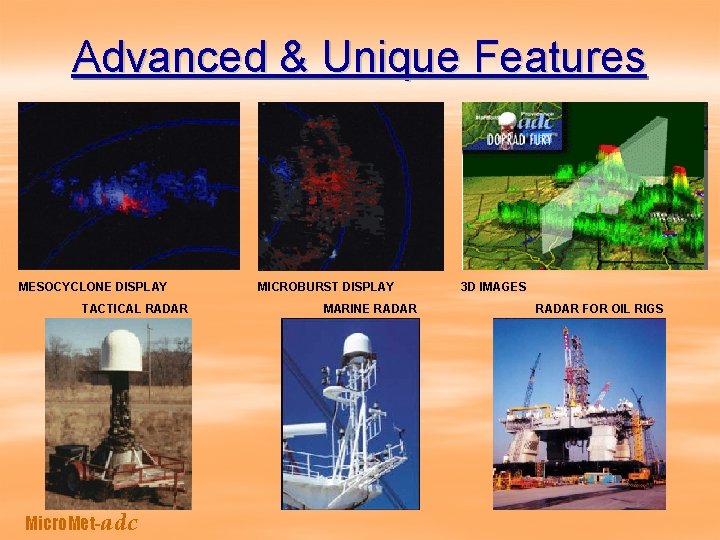 Advanced & Unique Features MESOCYCLONE DISPLAY TACTICAL RADAR Micro. Met-adc MICROBURST DISPLAY MARINE RADAR