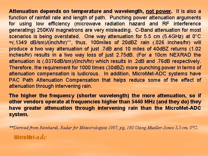 Attenuation depends on temperature and wavelength, not power. It is also a function of