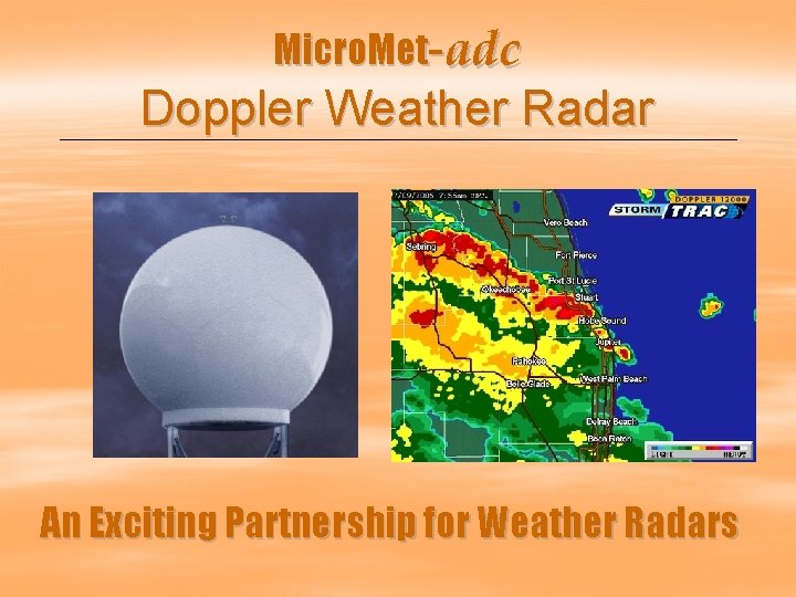 Micro. Met-adc Doppler Weather Radar An Exciting Partnership for Weather Radars 