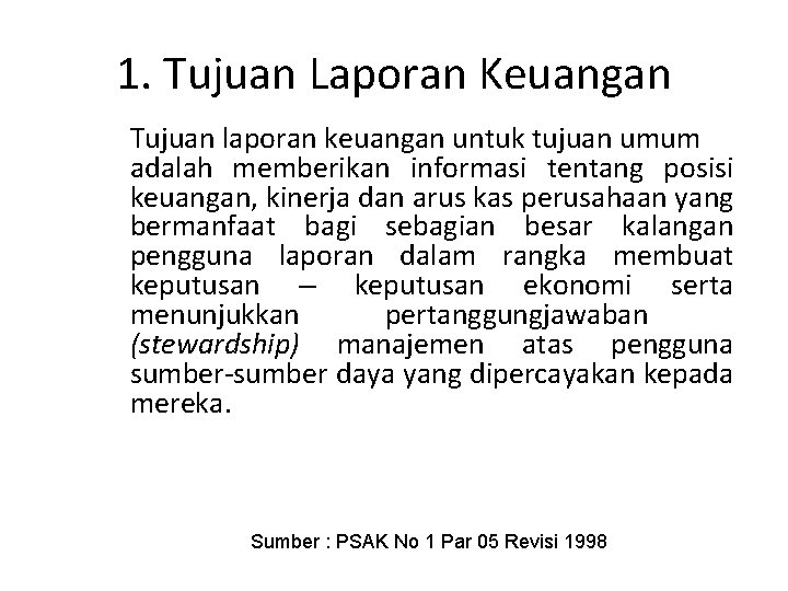 1. Tujuan Laporan Keuangan Tujuan laporan keuangan untuk tujuan umum adalah memberikan informasi tentang