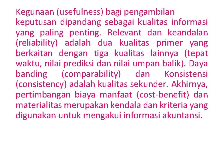 Kegunaan (usefulness) bagi pengambilan keputusan dipandang sebagai kualitas informasi yang paling penting. Relevant dan