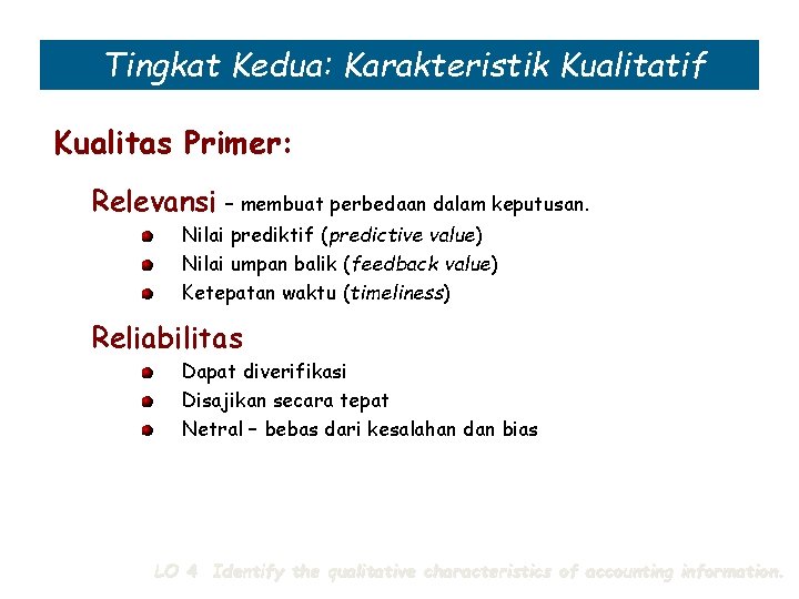 Tingkat Kedua: Karakteristik Kualitatif Kualitas Primer: Relevansi – membuat perbedaan dalam keputusan. Nilai prediktif