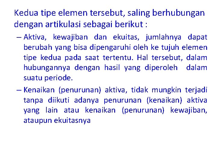 Kedua tipe elemen tersebut, saling berhubungan dengan artikulasi sebagai berikut : – Aktiva, kewajiban