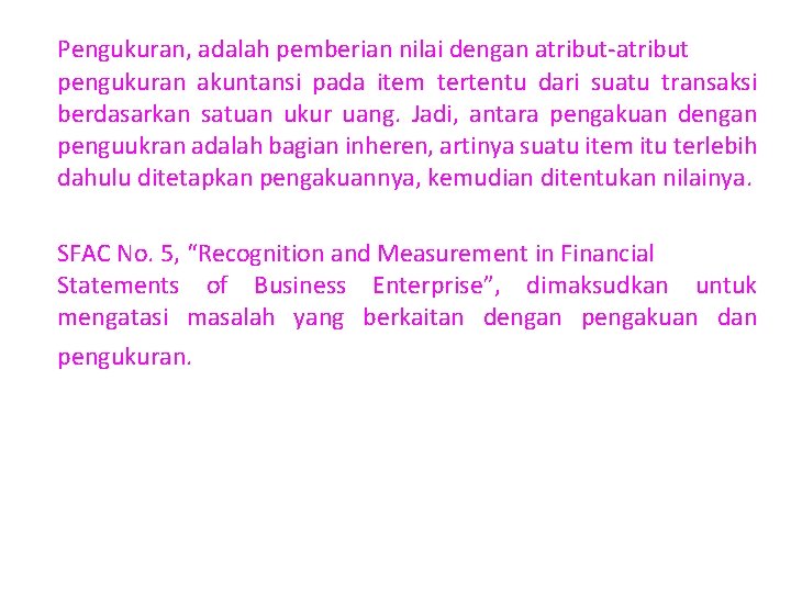 Pengukuran, adalah pemberian nilai dengan atribut-atribut pengukuran akuntansi pada item tertentu dari suatu transaksi