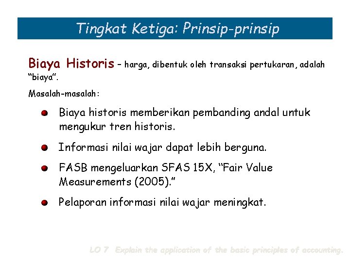 Tingkat Ketiga: Prinsip-prinsip Biaya Historis – harga, dibentuk oleh transaksi pertukaran, adalah “biaya”. Masalah-masalah: