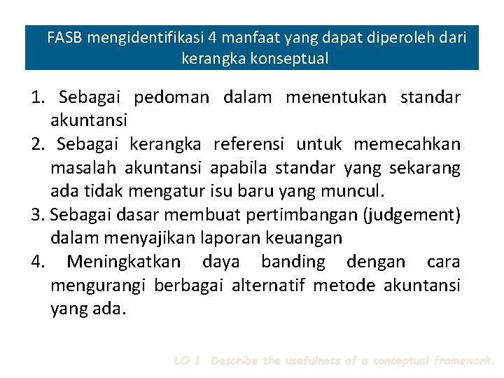 FASB mengidentifikasi 4 manfaat yang dapat diperoleh dari kerangka konseptual 1. Sebagai pedoman dalam