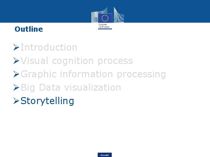 Outline Introduction Visual cognition process Graphic information processing Big Data visualization Storytelling Eurostat 