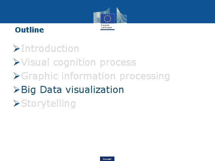 Outline Introduction Visual cognition process Graphic information processing Big Data visualization Storytelling Eurostat 