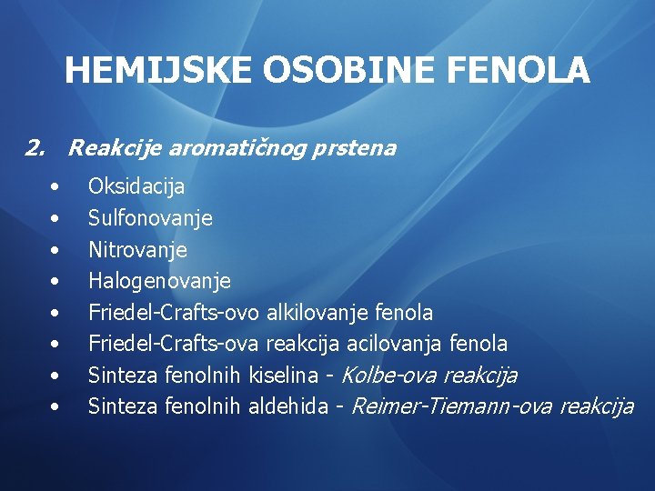 HEMIJSKE OSOBINE FENOLA 2. Reakcije aromatičnog prstena • • Oksidacija Sulfonovanje Nitrovanje Halogenovanje Friedel-Crafts-ovo