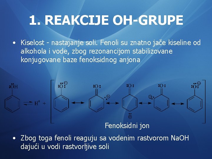 1. REAKCIJE OH-GRUPE • Kiselost - nastajanje soli. Fenoli su znatno jače kiseline od