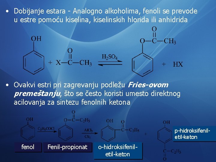  • Dobijanje estara - Analogno alkoholima, fenoli se prevode u estre pomoću kiselina,