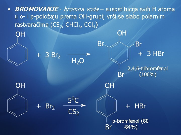• BROMOVANJE - bromna voda – suspstitucija svih H atoma u o- i • BROMOVANJE - bromna voda – suspstitucija svih H atoma u o- i