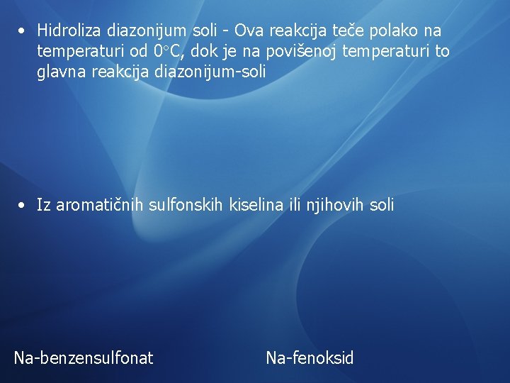  • Hidroliza diazonijum soli - Ova reakcija teče polako na temperaturi od 0