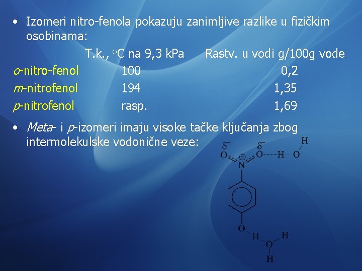  • Izomeri nitro-fenola pokazuju zanimljive razlike u fizičkim osobinama: T. k. , o.