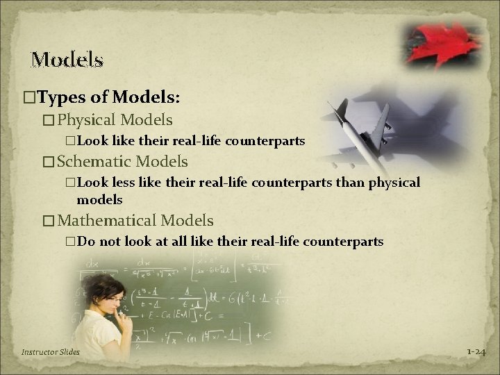 Models �Types of Models: �Physical Models �Look like their real-life counterparts �Schematic Models �Look