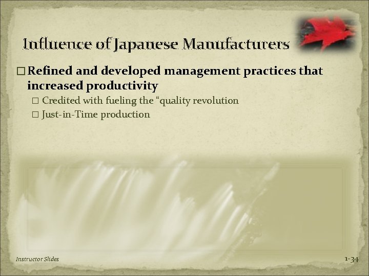 Influence of Japanese Manufacturers �Refined and developed management practices that increased productivity � Credited