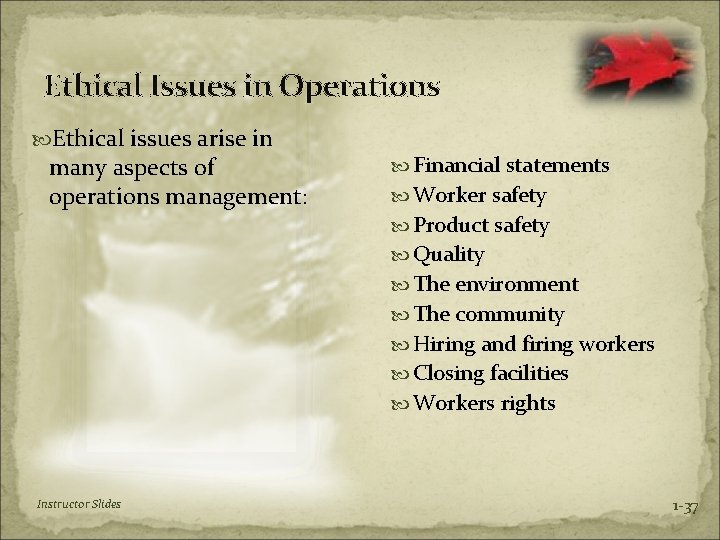 Ethical Issues in Operations Ethical issues arise in many aspects of operations management: Financial