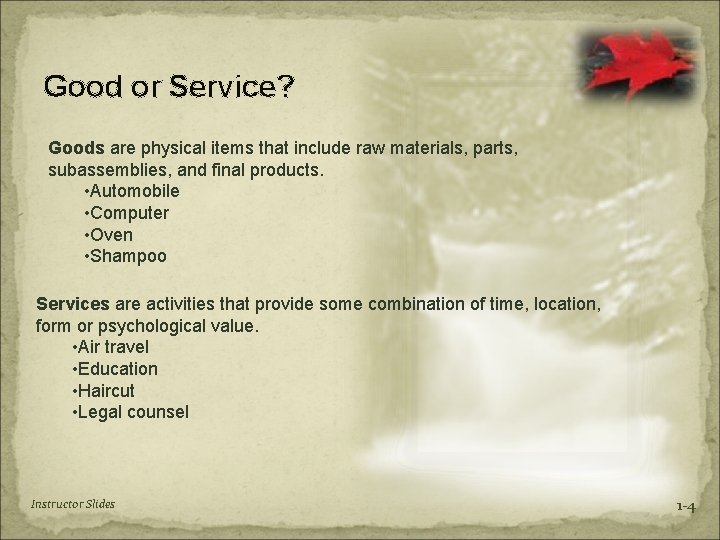 Good or Service? Goods are physical items that include raw materials, parts, subassemblies, and
