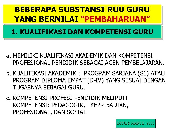 BEBERAPA SUBSTANSI RUU GURU YANG BERNILAI “PEMBAHARUAN” 1. KUALIFIKASI DAN KOMPETENSI GURU a. MEMILIKI