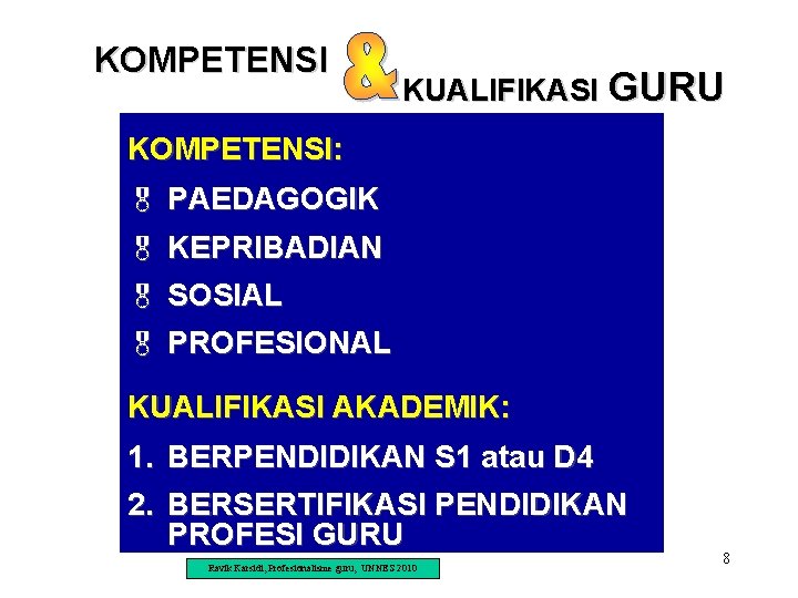 KOMPETENSI KUALIFIKASI GURU KOMPETENSI: & PAEDAGOGIK & KEPRIBADIAN & SOSIAL & PROFESIONAL KUALIFIKASI AKADEMIK: