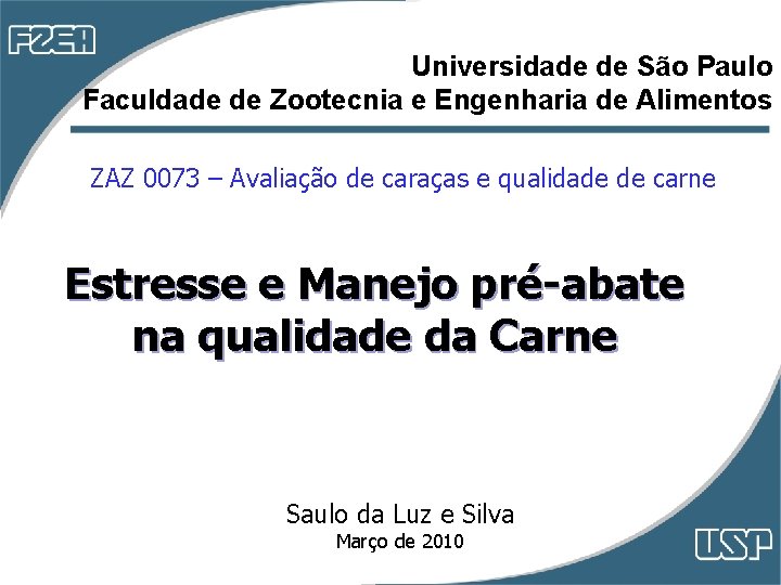 Universidade de São Paulo Faculdade de Zootecnia e Engenharia de Alimentos ZAZ 0073 – Universidade de São Paulo Faculdade de Zootecnia e Engenharia de Alimentos ZAZ 0073 –