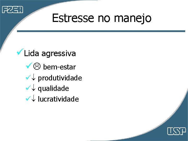 Estresse no manejo üLida agressiva ü bem-estar ü produtividade ü qualidade ü lucratividade Estresse no manejo üLida agressiva ü bem-estar ü produtividade ü qualidade ü lucratividade