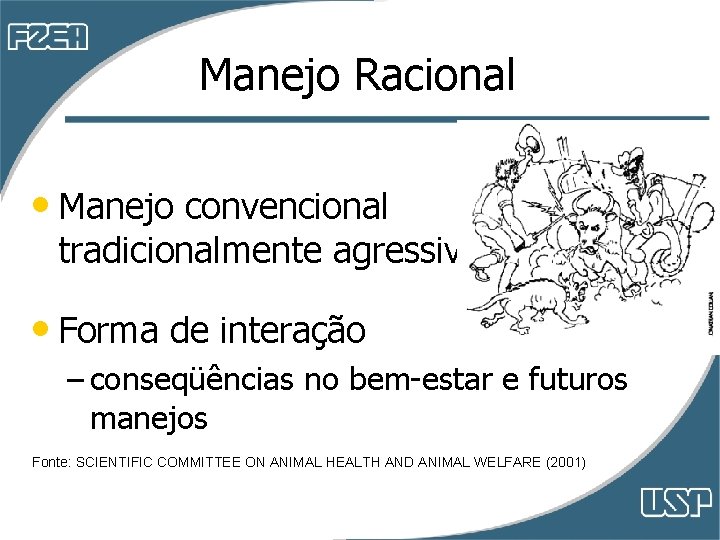 Manejo Racional • Manejo convencional tradicionalmente agressivo • Forma de interação – conseqüências no Manejo Racional • Manejo convencional tradicionalmente agressivo • Forma de interação – conseqüências no