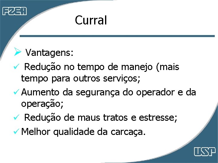 Curral Ø Vantagens: ü Redução no tempo de manejo (mais tempo para outros serviços; Curral Ø Vantagens: ü Redução no tempo de manejo (mais tempo para outros serviços;