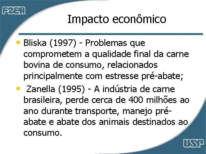 Impacto econômico • Bliska (1997) - Problemas que comprometem a qualidade final da carne Impacto econômico • Bliska (1997) - Problemas que comprometem a qualidade final da carne