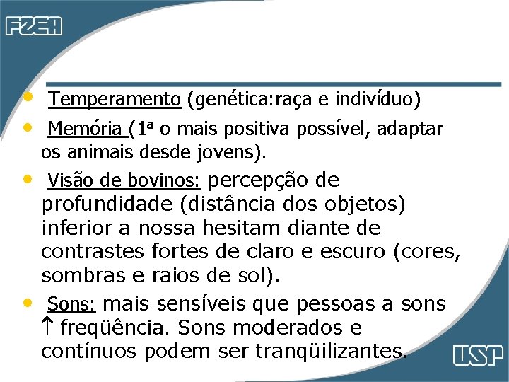 • • Temperamento (genética: raça e indivíduo) Memória (1 a o mais positiva • • Temperamento (genética: raça e indivíduo) Memória (1 a o mais positiva