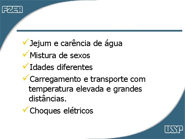üJejum e carência de água üMistura de sexos üIdades diferentes üCarregamento e transporte com üJejum e carência de água üMistura de sexos üIdades diferentes üCarregamento e transporte com