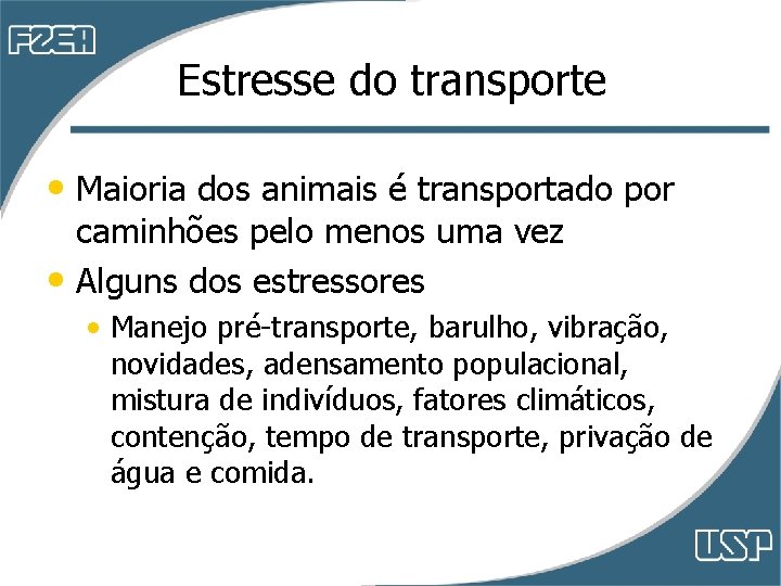 Estresse do transporte • Maioria dos animais é transportado por caminhões pelo menos uma Estresse do transporte • Maioria dos animais é transportado por caminhões pelo menos uma