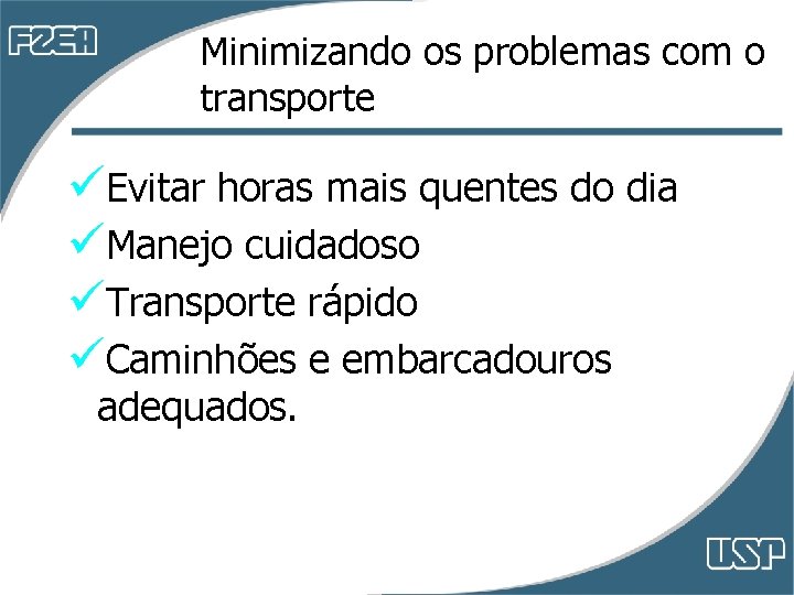 Minimizando os problemas com o transporte üEvitar horas mais quentes do dia üManejo cuidadoso Minimizando os problemas com o transporte üEvitar horas mais quentes do dia üManejo cuidadoso