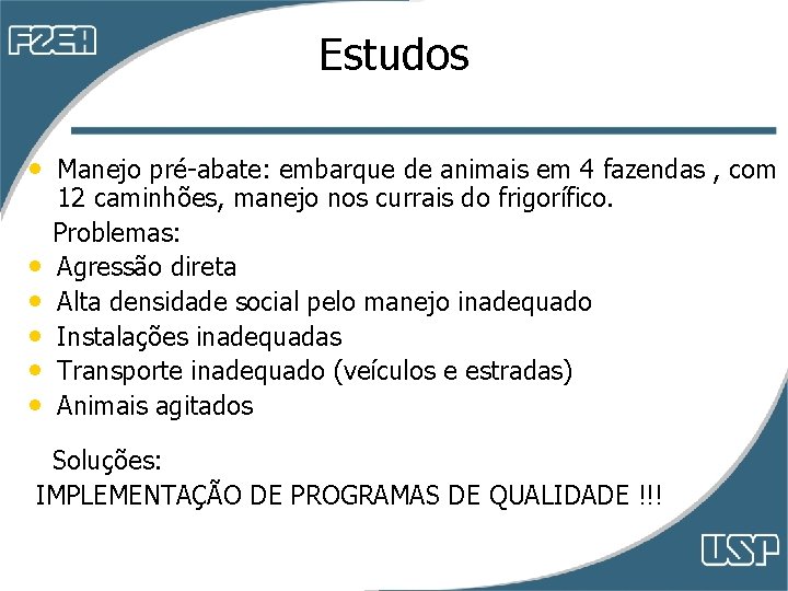 Estudos • Manejo pré-abate: embarque de animais em 4 fazendas , com • • Estudos • Manejo pré-abate: embarque de animais em 4 fazendas , com • •