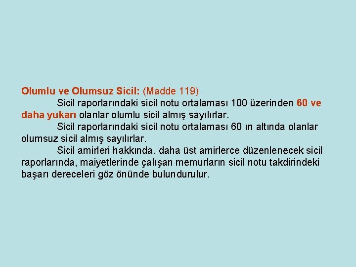 Olumlu ve Olumsuz Sicil: (Madde 119) Sicil raporlarındaki sicil notu ortalaması 100 üzerinden 60 Olumlu ve Olumsuz Sicil: (Madde 119) Sicil raporlarındaki sicil notu ortalaması 100 üzerinden 60