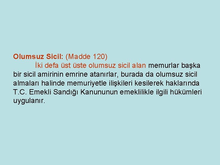 Olumsuz Sicil: (Madde 120) İki defa üste olumsuz sicil alan memurlar başka bir sicil Olumsuz Sicil: (Madde 120) İki defa üste olumsuz sicil alan memurlar başka bir sicil