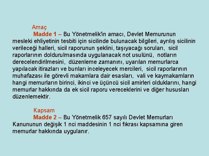 Amaç Madde 1 – Bu Yönetmelik'in amacı, Devlet Memurunun mesleki ehliyetinin tesbiti için Amaç Madde 1 – Bu Yönetmelik'in amacı, Devlet Memurunun mesleki ehliyetinin tesbiti için