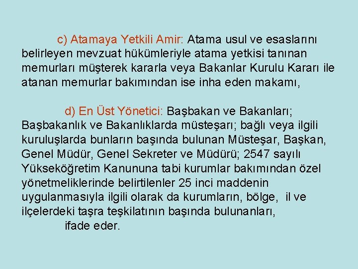 c) Atamaya Yetkili Amir: Atama usul ve esaslarını belirleyen mevzuat hükümleriyle atama yetkisi tanınan c) Atamaya Yetkili Amir: Atama usul ve esaslarını belirleyen mevzuat hükümleriyle atama yetkisi tanınan