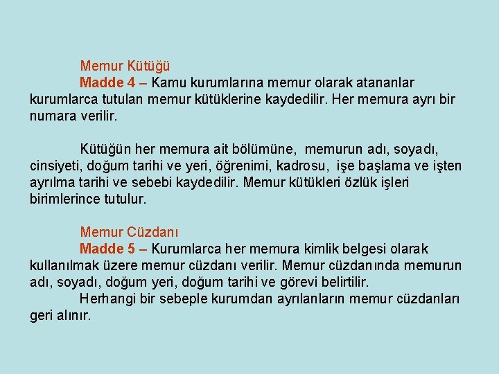 Memur Kütüğü Madde 4 – Kamu kurumlarına memur olarak atananlar kurumlarca tutulan memur Memur Kütüğü Madde 4 – Kamu kurumlarına memur olarak atananlar kurumlarca tutulan memur