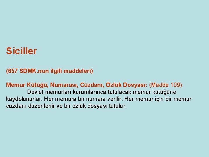 Siciller (657 SDMK. nun ilgili maddeleri) Memur Kütüğü, Numarası, Cüzdanı, Özlük Dosyası: (Madde 109) Siciller (657 SDMK. nun ilgili maddeleri) Memur Kütüğü, Numarası, Cüzdanı, Özlük Dosyası: (Madde 109)