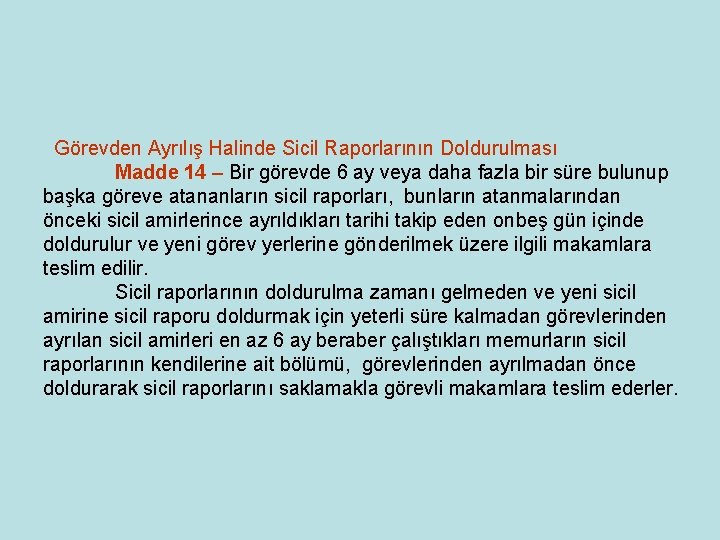 Görevden Ayrılış Halinde Sicil Raporlarının Doldurulması Madde 14 – Bir görevde 6 ay Görevden Ayrılış Halinde Sicil Raporlarının Doldurulması Madde 14 – Bir görevde 6 ay