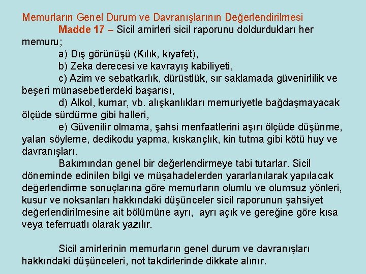 Memurların Genel Durum ve Davranışlarının Değerlendirilmesi Madde 17 – Sicil amirleri sicil raporunu doldurdukları Memurların Genel Durum ve Davranışlarının Değerlendirilmesi Madde 17 – Sicil amirleri sicil raporunu doldurdukları