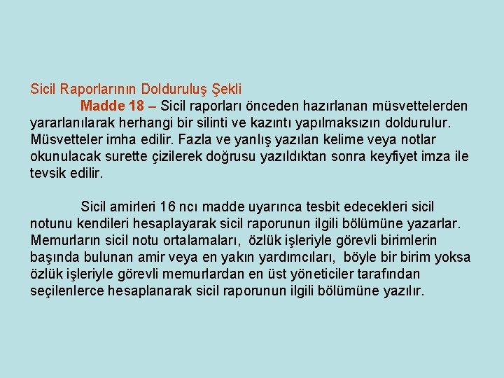 Sicil Raporlarının Dolduruluş Şekli Madde 18 – Sicil raporları önceden hazırlanan müsvettelerden yararlanılarak herhangi Sicil Raporlarının Dolduruluş Şekli Madde 18 – Sicil raporları önceden hazırlanan müsvettelerden yararlanılarak herhangi