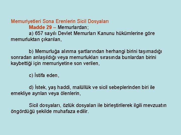 Memuriyetleri Sona Erenlerin Sicil Dosyaları Madde 29 – Memurlardan; a) 657 sayılı Devlet Memurları Memuriyetleri Sona Erenlerin Sicil Dosyaları Madde 29 – Memurlardan; a) 657 sayılı Devlet Memurları